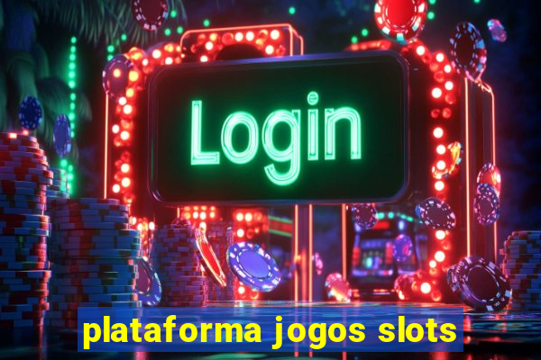 plataforma jogos slots